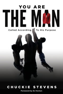 You Are The Man: Called According to His Purpose by Stevens, Chuckie