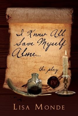 I Know All Save Myself Alone: The Play by Monde, Lisa