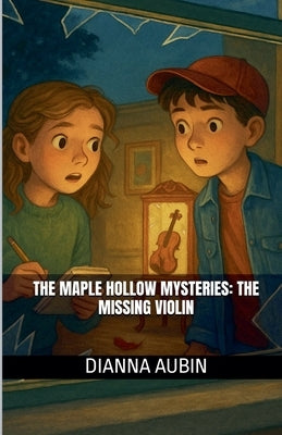The Maple Hollow Mysteries: The Missing Violin by Aubin, Dianna