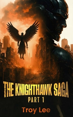 The Knighthawk Saga by Lee, Troy Martin