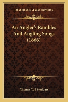 An Angler's Rambles and Angling Songs (1866) by Stoddart, Thomas Tod
