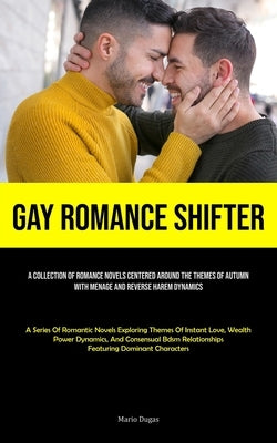 Gay Romance Shifter: A Collection Of Romance Novels Centered Around The Themes Of Autumn, With Menage And Reverse Harem Dynamics (A Series by Dugas, Mario