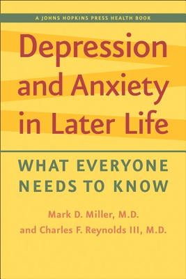 Depression and Anxiety in Later Life: What Everyone Needs to Know by Miller, Mark D.