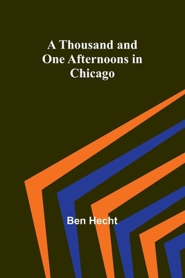 A Thousand and One Afternoons in Chicago by Hecht, Ben