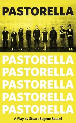 Pastorella: A Play About Unfamous Actors by Bousel, Stuart Eugene