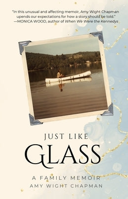 Just Like Glass: A Family Memoir by Chapman, Amy Wight