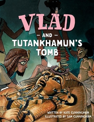 Vlad and Tutankhamun's Tomb by Cunningham, Kate