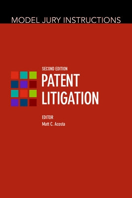 Model Jury Instructions: Patent Litigation, Second Edition by Acosta Matthew C. Acosta, Matthew C.