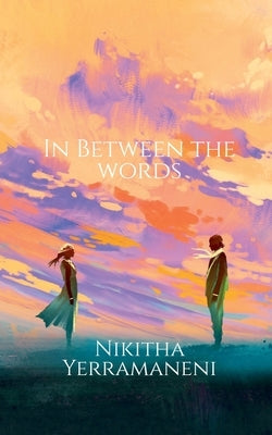 In Between The Words by Yerramaneni, Nikitha