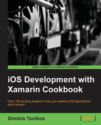 IOS Development with Xamarin Cookbook by Tavlikos, Dimitris