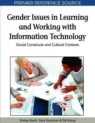 Gender Issues in Learning and Working with Information Technology: Social Constructs and Cultural Contexts by Booth, Shirley