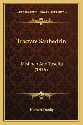 Tractate Sanhedrin: Mishnah and Tosefta (1919) by Danby, Herbert