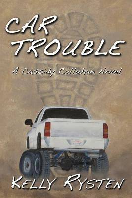 Car Trouble: A Cassidy Callahan Novel by Rysten, Kelly