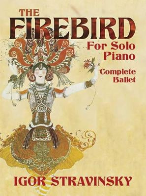 The Firebird for Solo Piano: Complete Ballet by Stravinsky, Igor
