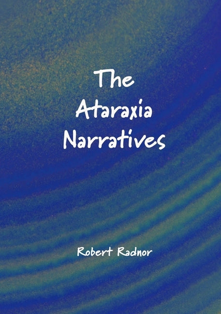 The Ataraxia Narratives by Radnor, Robert