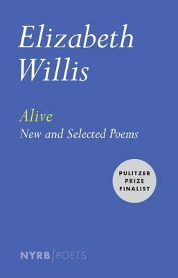 Alive: New and Selected Poems by Willis, Elizabeth