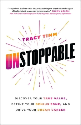 Unstoppable: Discover Your True Value, Define Your Genius Zone, and Drive Your Dream Career by Timm, Tracy