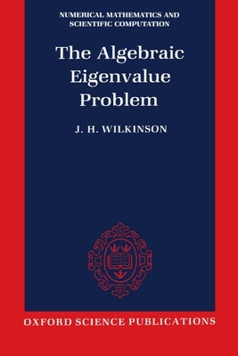 The Algebraic Eigenvalue Problem (Nmsc) by Wilkinson, J. H.