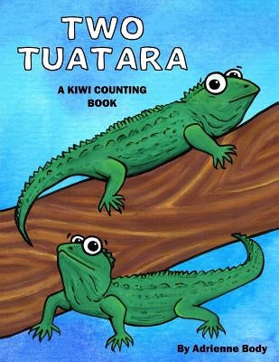 Two Tuatara: A Kiwi Counting Book by Body, Adrienne