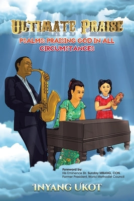 Ultimate Praise: Psalms: Praising God in All Circumstances by Ukot, Inyang