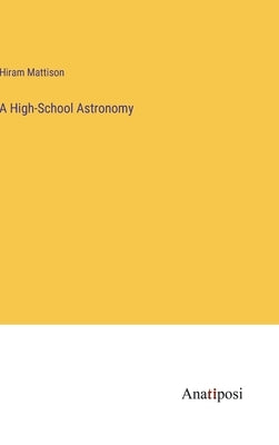 A High-School Astronomy by Mattison, Hiram