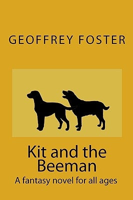 Kit and the Beeman: A fantasy novel for all ages by Foster, Geoffrey