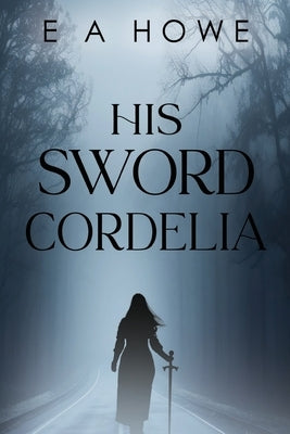 His Sword Cordelia by Howe, E. A.