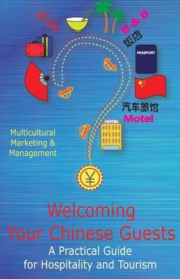 Welcoming Your Chinese Guests: A Practical Guide for Hospitality and Tourism by Wong, Jessie