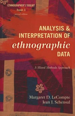 Analysis and Interpretation of Ethnographic Data: A Mixed Methods Approach by LeCompte, Margaret D.