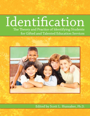 Identification: The Theory and Practice of Identifying Students for Gifted and Talented Education Services by Hunsaker, Scott