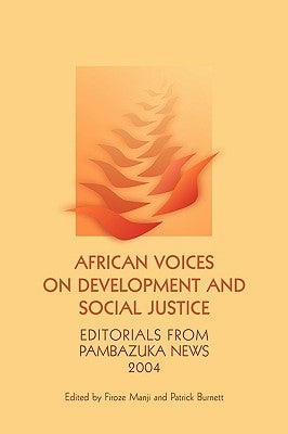 African Voices on Development and Social Justice: Editorials from Pambazuka News 2004 by Burnett, Patrick
