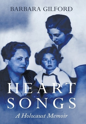 Heart Songs: A Holocaust Memoir by Gilford, Barbara