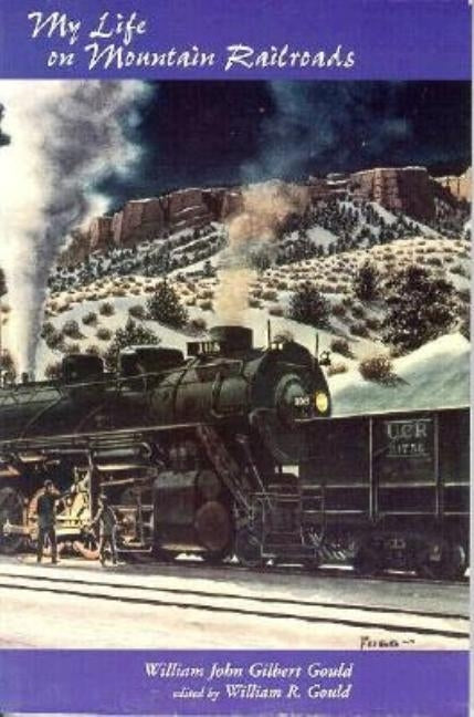 My Life on Mountain Railroads by Gould, William