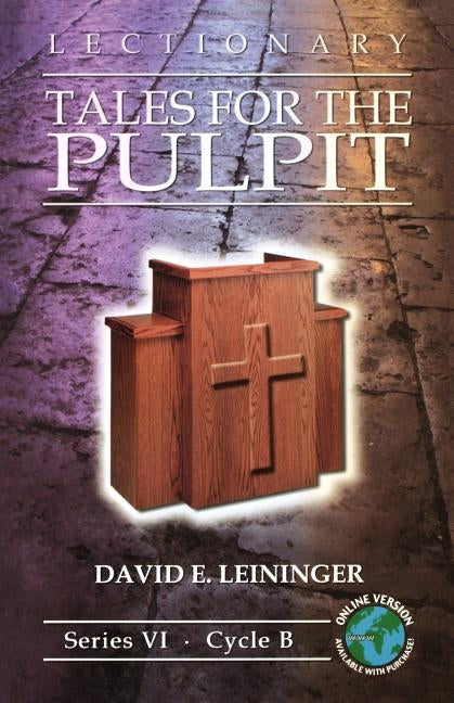 Lectionary Tales for the Pulpit: Series VI, Cycle B [With Access Password for Electronic Copy] [With Access Password for Electronic Copy] by Leininger, David E.