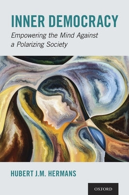 Inner Democracy: Empowering the Mind Against a Polarizing Society by Hermans, Hubert J. M.