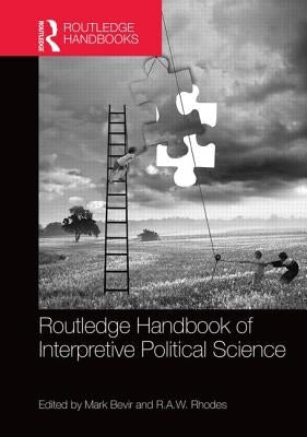 Routledge Handbook of Interpretive Political Science by Bevir, Mark