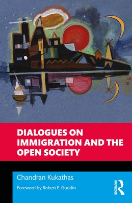 Dialogues on Immigration and the Open Society by Kukathas, Chandran