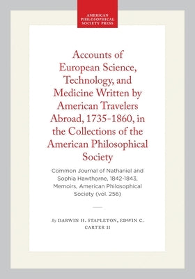 Accounts of European Science, Technology, and Medicine Written by American Travelers Abroad, 1735-1860, in the Collections of the American Philosophic by Stapleton, Darwin H.