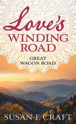 Love's Winding Road: Great Wagon Road by Craft, Susan F.