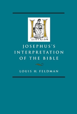 Josephus's Interpretation of the Bible: Volume 27 by Feldman, Louis H.