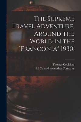 The Supreme Travel Adventure, Around the World in the "Franconia" 1930; by Thomas Cook Ltd