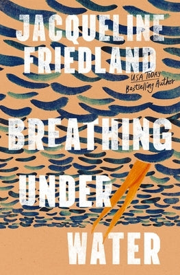 Breathing Under Water by Friedland, Jacqueline