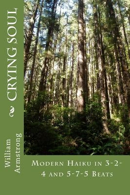 Crying Soul: Modern Haiku in 3-2-4 and 5-7-5 Beats by Armstrong, William