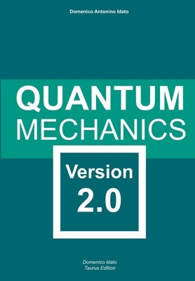 Quantum Mechanics: Version 2.0 by Idato, Domenico Antonino
