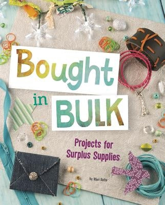 Bought in Bulk: Projects for Surplus Supplies by Bolte, Mari
