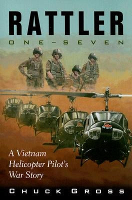 Rattler One-Seven: A Vietnam Helicopter Pilot's War Story by Gross, Chuck