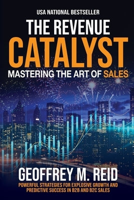 The Revenue Catalyst: Mastering the Art of Sales by Reid, Geoffrey M.