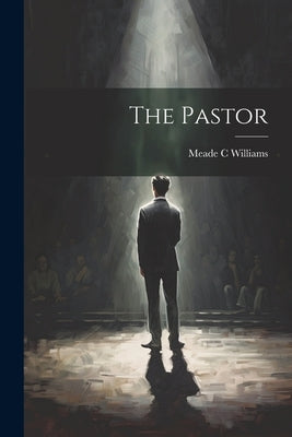 The Pastor by Williams, Meade C.
