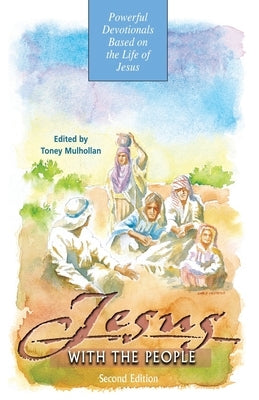 Jesus With the People: Powerful Devotionals Based on the Life of Jesus by Mulhollan, Toney C.