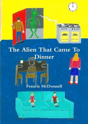 The Alien That Came To Dinner by McDonnell, Francis
